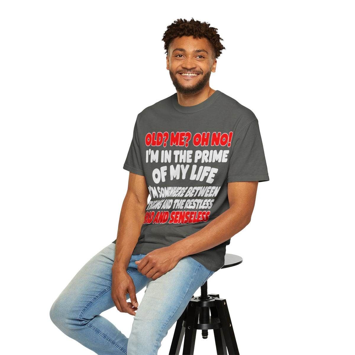 Old? Me? Oh No! Prime of My Life Comfort Colors Tee