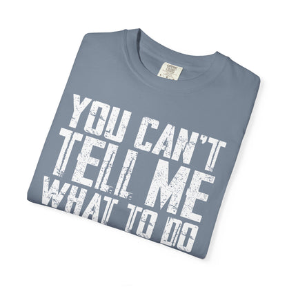 You Can't Tell Me What to Do Not My Daughter Comfort Colors Tee