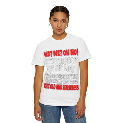 Old? Me? Oh No! Prime of My Life Comfort Colors Tee