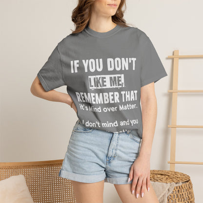 If You Don't Like Me Mind Over Matter Comfort Colors Tee
