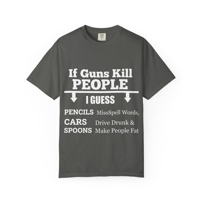 If Guns Kill People Funny Firearm Statement Comfort Colors Tee