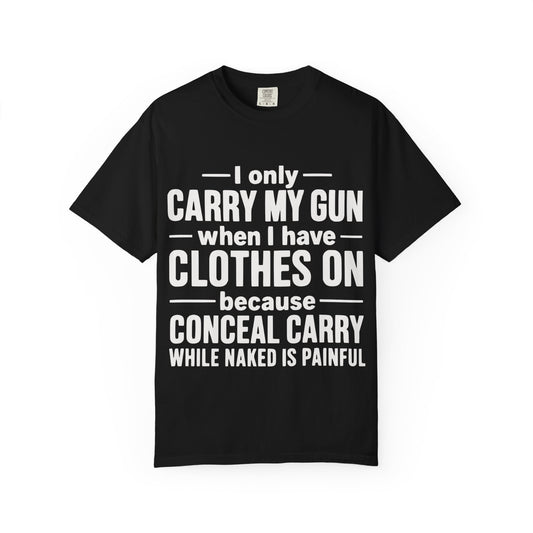 I Only Carry My Gun With Clothes On Comfort Colors Tee