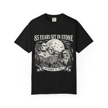 85 Years Set in Stone Mount Rushmore Comfort Colors Tee