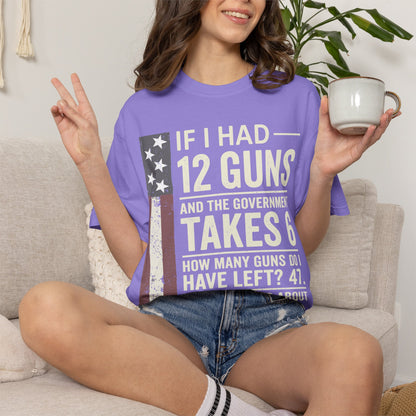 If I Had 12 Guns Funny Gun Math Comfort Colors T-Shirt