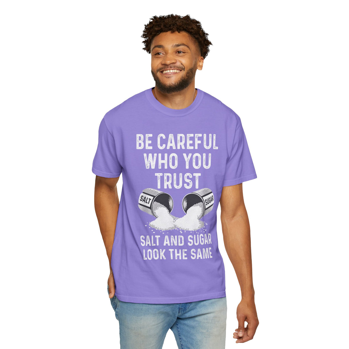 Be Careful Who You Trust Salt & Sugar Comfort Colors Tee
