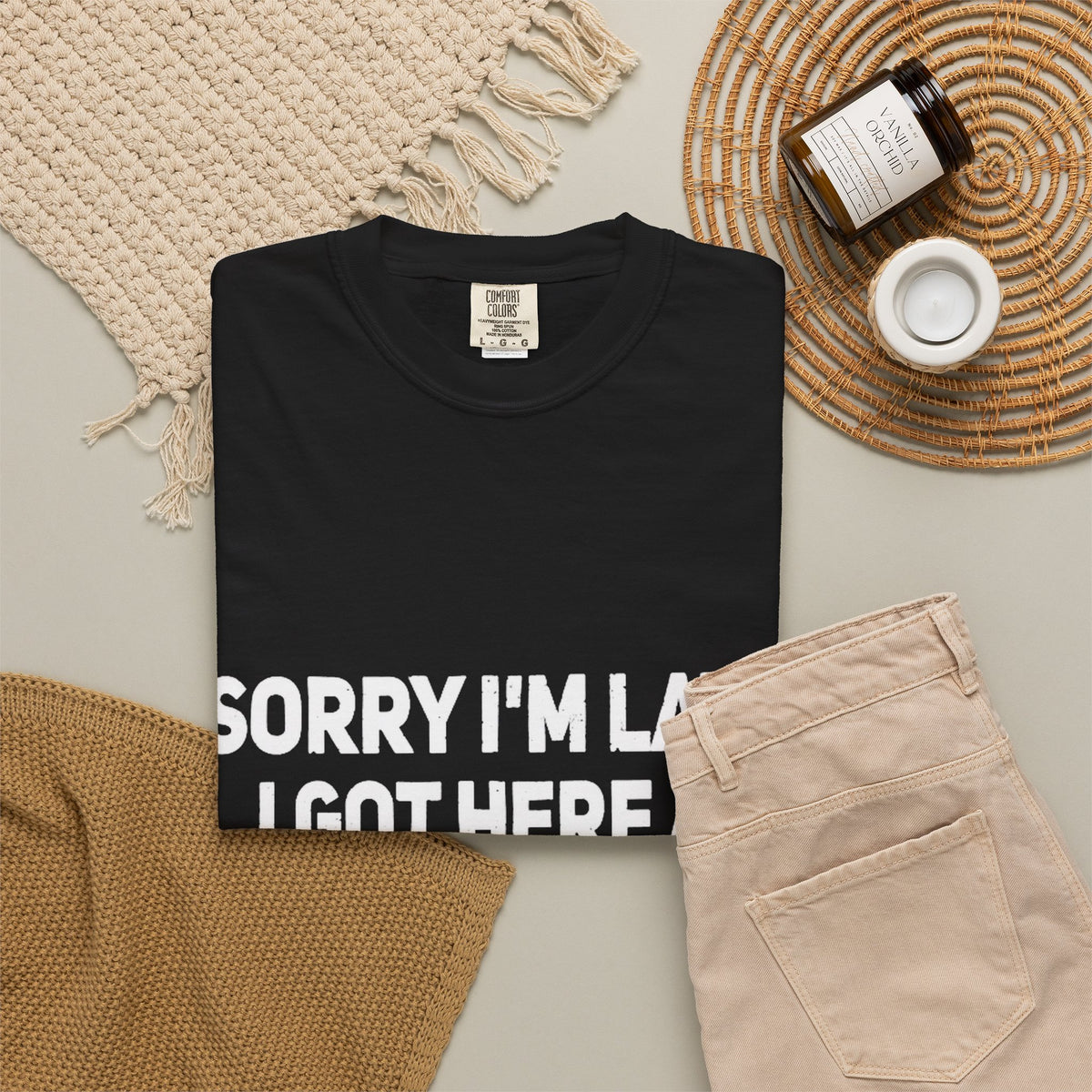 Sorry I'm Late I Got Here When I Wanted Comfort Colors Tee