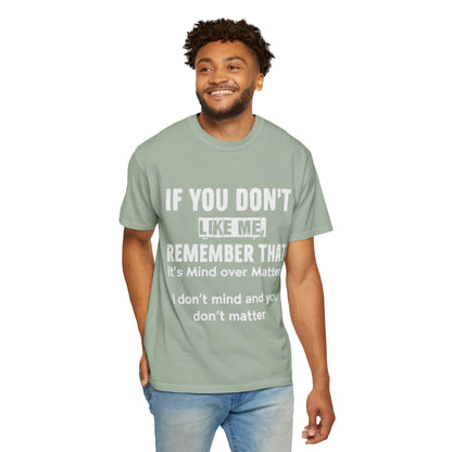 If You Don't Like Me Mind Over Matter Comfort Colors Tee