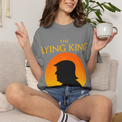 The Lying King Political Satire Comfort Colors T-Shirt