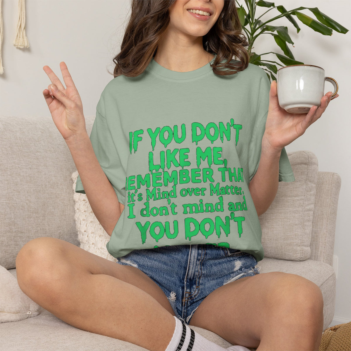If You Don't Like Me Mind Over Matter Comfort Colors Tee