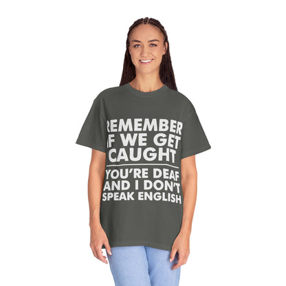 If We Get Caught Funny Quote Comfort Colors T-Shirt