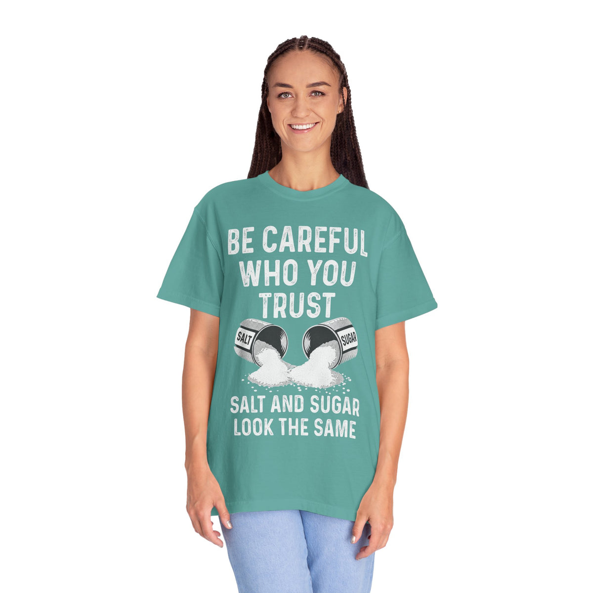 Be Careful Who You Trust Salt & Sugar Comfort Colors Tee