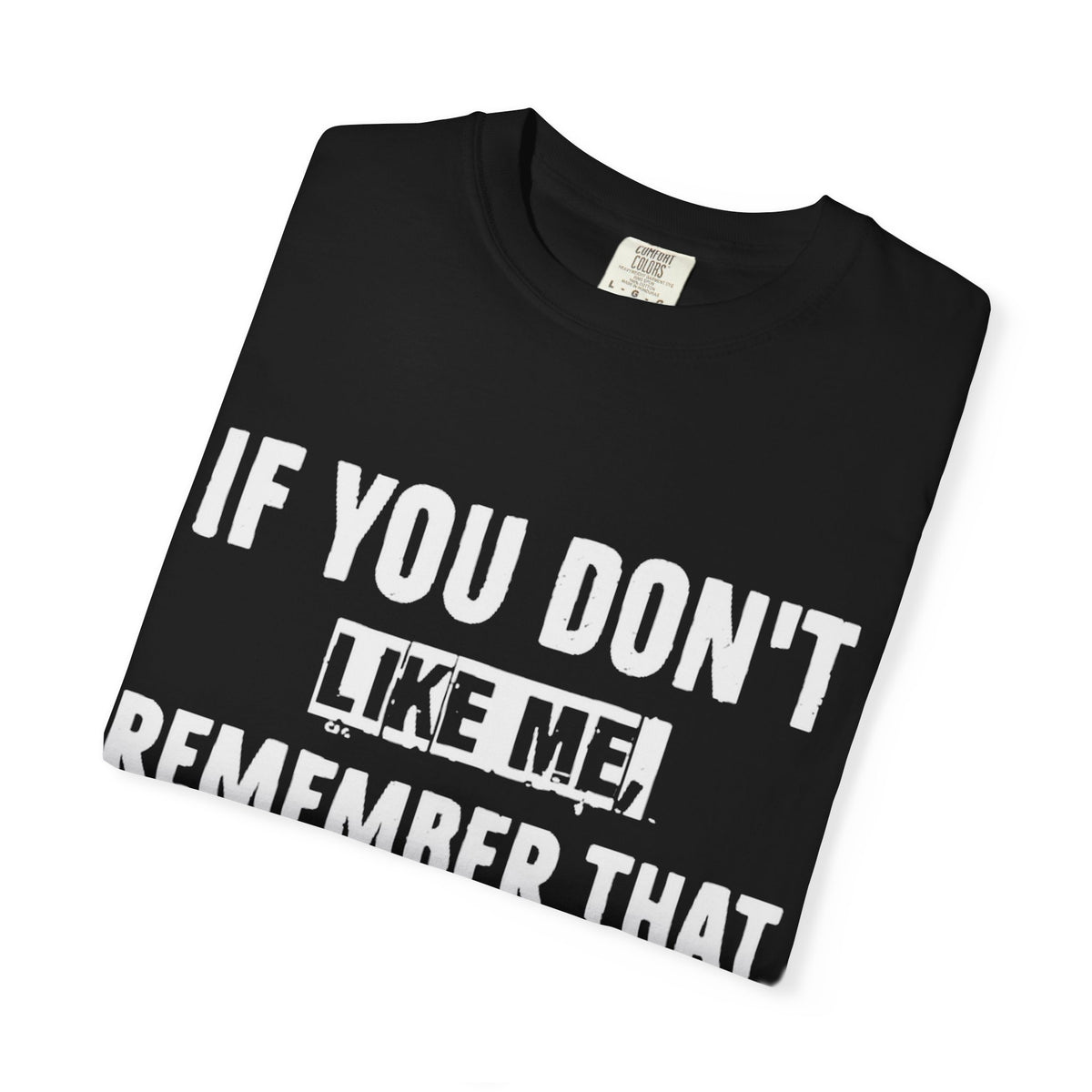 If You Don't Like Me Mind Over Matter Comfort Colors Tee