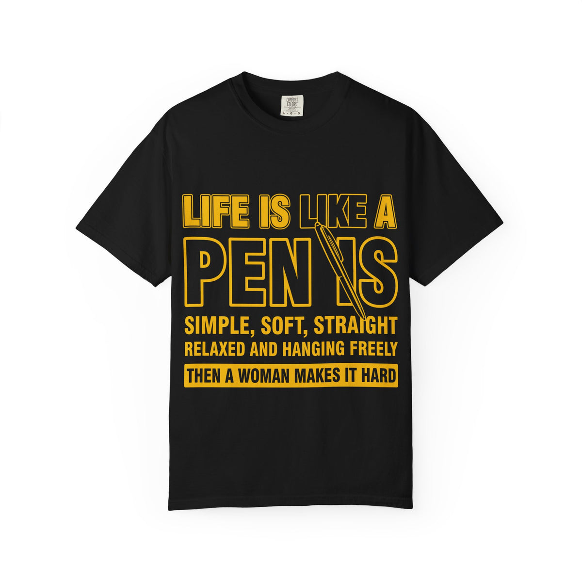 Life Is Like a Penis Adult Humor Comfort Colors T-Shirt