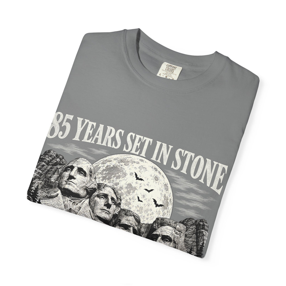 85 Years Set in Stone Mount Rushmore Comfort Colors Tee
