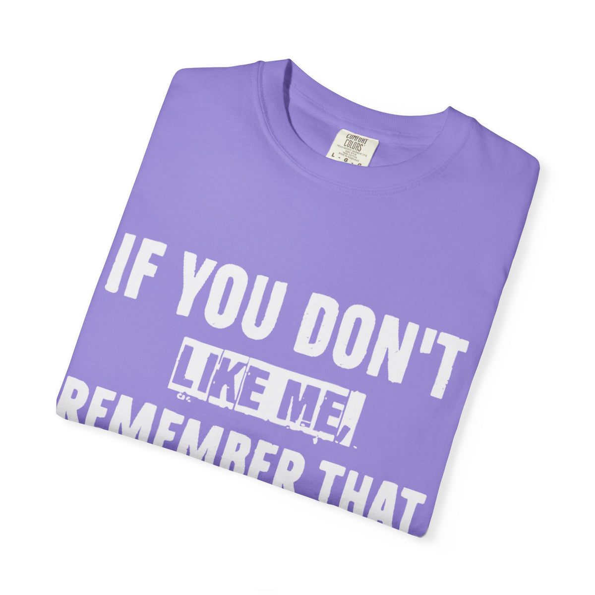 If You Don't Like Me Mind Over Matter Comfort Colors Tee