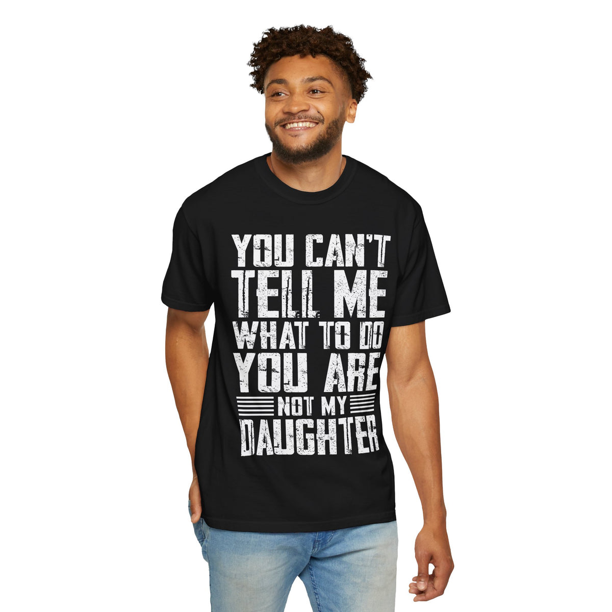 You Can't Tell Me What to Do Not My Daughter Comfort Colors Tee