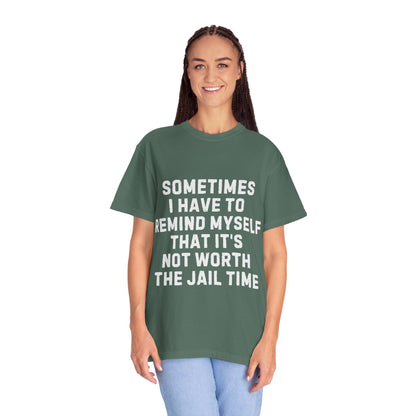 Not Worth the Jail Time Funny Comfort Colors T-Shirt