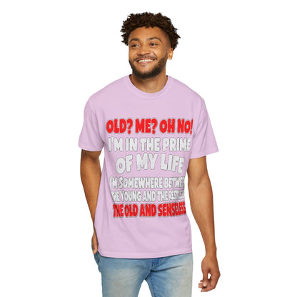 Old? Me? Oh No! Prime of My Life Comfort Colors Tee