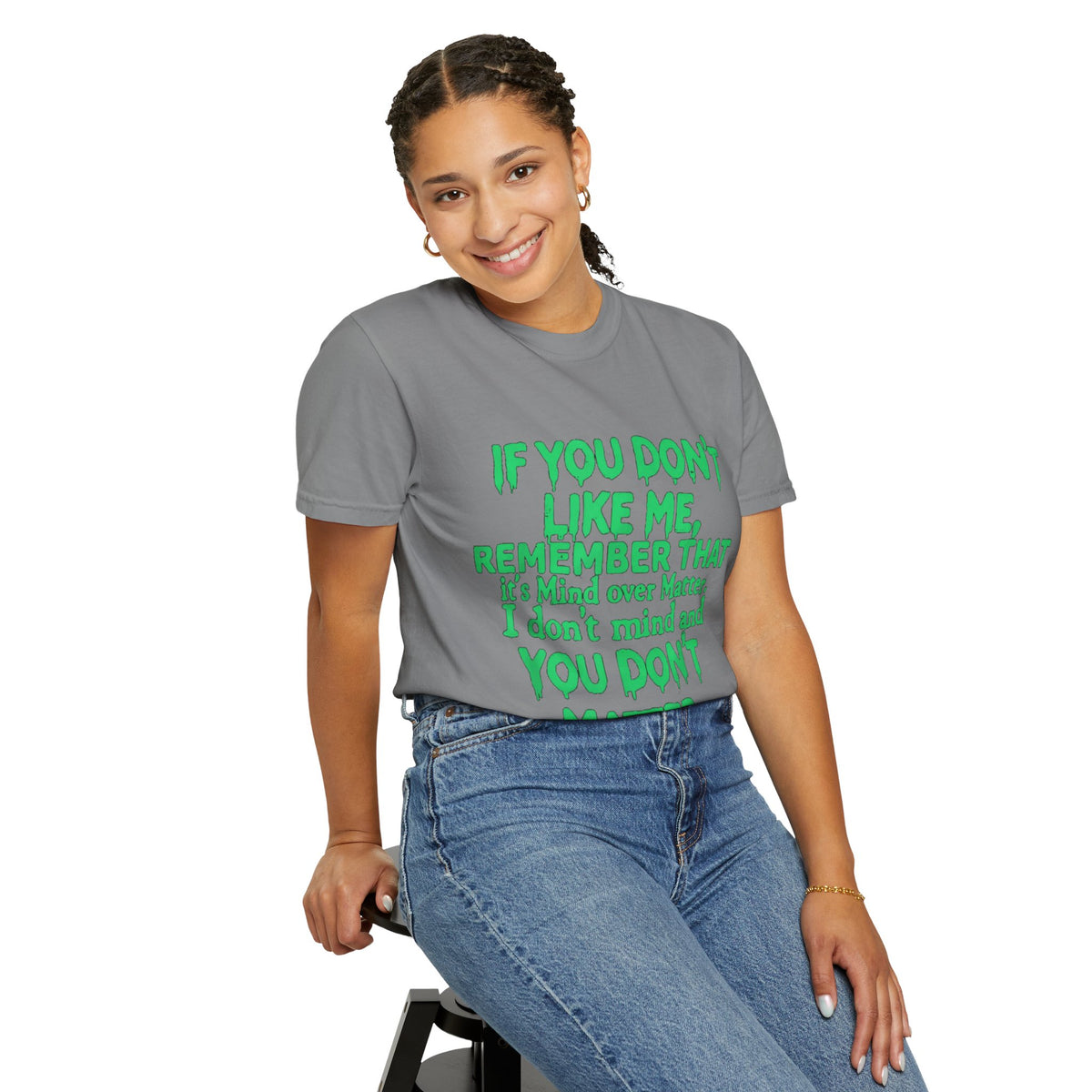 If You Don't Like Me Mind Over Matter Comfort Colors Tee