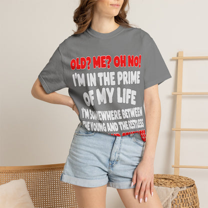Old? Me? Oh No! Prime of My Life Comfort Colors Tee
