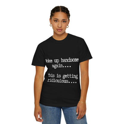 Woke Up Handsome Again Funny Comfort Colors T-Shirt