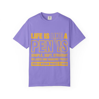 Life Is Like a Penis Adult Humor Comfort Colors T-Shirt