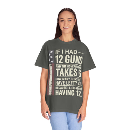 If I Had 12 Guns Funny Gun Math Comfort Colors T-Shirt