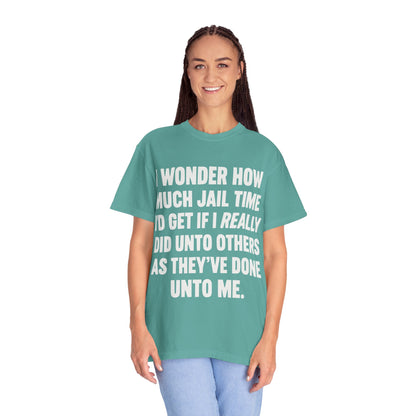 Do Unto Others Jail Time Humor Comfort Colors T-Shirt