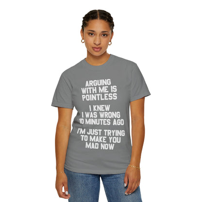 Arguing With Me Is Pointless Funny Comfort Colors Tee
