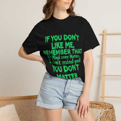 If You Don't Like Me Mind Over Matter Comfort Colors Tee