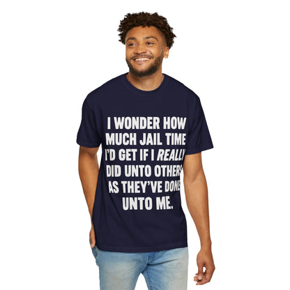 Do Unto Others Jail Time Humor Comfort Colors T-Shirt