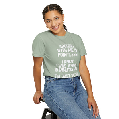Arguing With Me Is Pointless Funny Comfort Colors Tee