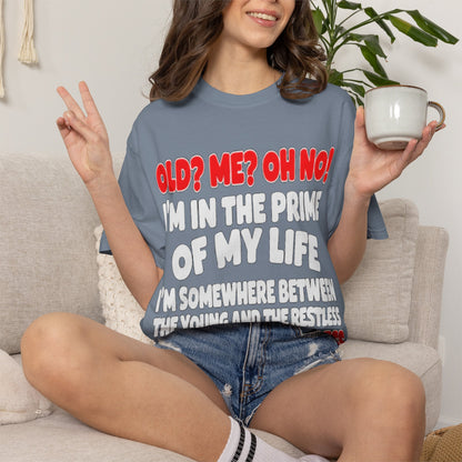 Old? Me? Oh No! Prime of My Life Comfort Colors Tee