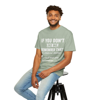 If You Don't Like Me Mind Over Matter Comfort Colors Tee