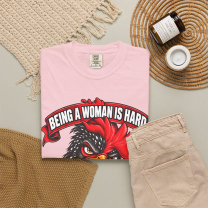 Being a Woman Is Hard Funny Comfort Colors T-Shirt