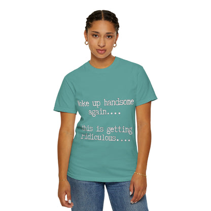 Woke Up Handsome Again Funny Comfort Colors T-Shirt