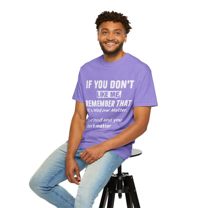 If You Don't Like Me Mind Over Matter Comfort Colors Tee