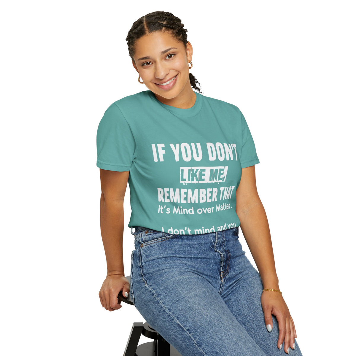 If You Don't Like Me Mind Over Matter Comfort Colors Tee