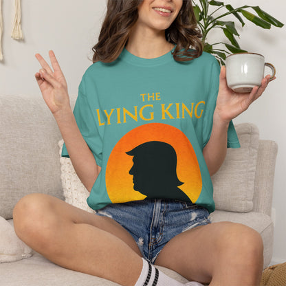 The Lying King Political Satire Comfort Colors T-Shirt