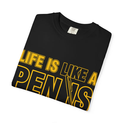 Life Is Like a Penis Adult Humor Comfort Colors T-Shirt