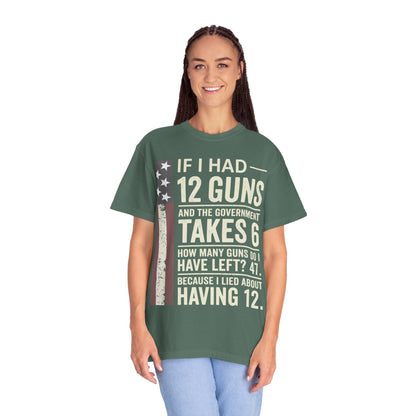 If I Had 12 Guns Funny Gun Math Comfort Colors T-Shirt