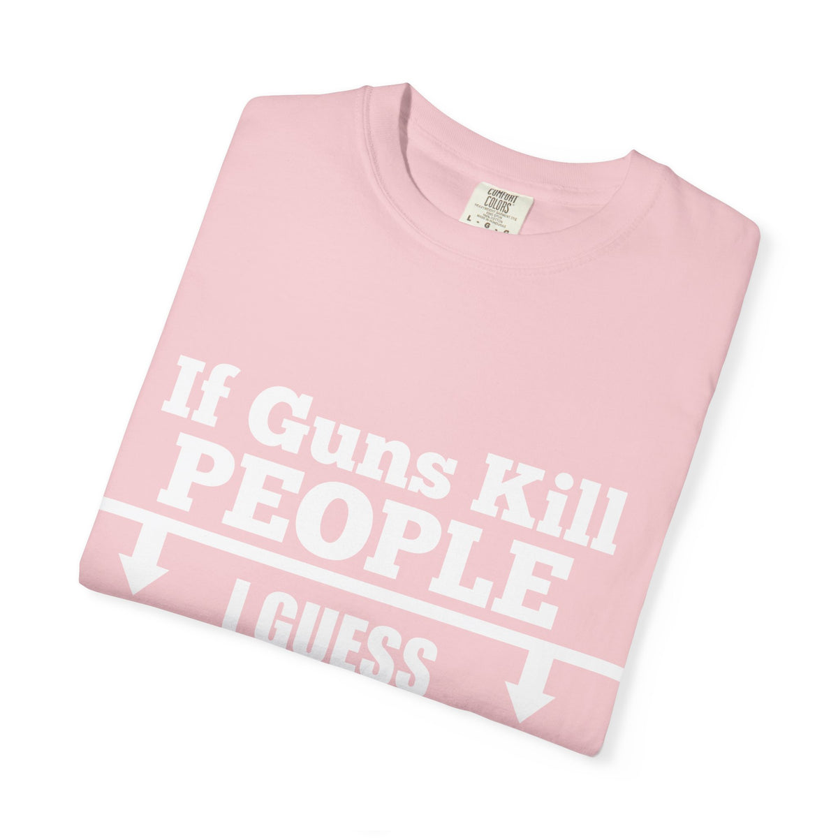 If Guns Kill People Funny Firearm Statement Comfort Colors Tee