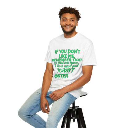 If You Don't Like Me Mind Over Matter Comfort Colors Tee