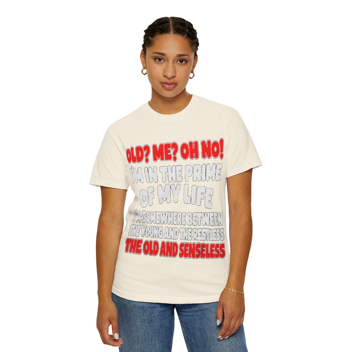 Old? Me? Oh No! Prime of My Life Comfort Colors Tee
