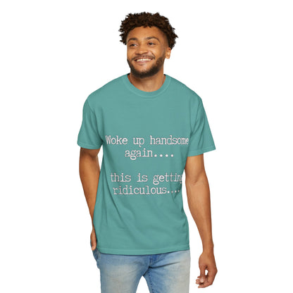 Woke Up Handsome Again Funny Comfort Colors T-Shirt