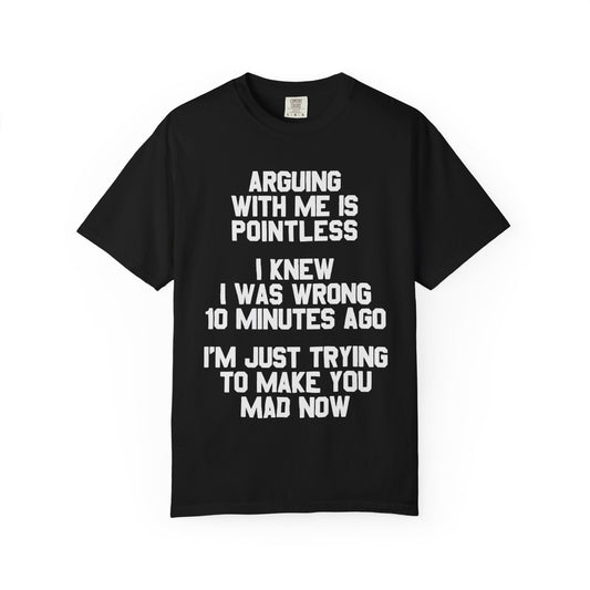 Arguing With Me Is Pointless Funny Comfort Colors Tee