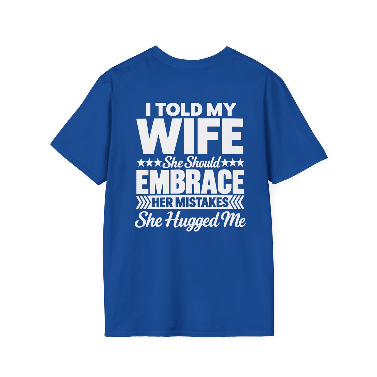I Told My Wife to Embrace Her Mistakes Shirt – Funny Husband Wife Marriage Humor Tee