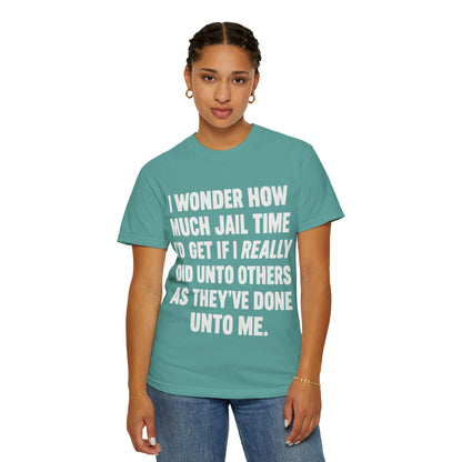 Do Unto Others Jail Time Humor Comfort Colors T-Shirt