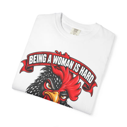 Being a Woman Is Hard Funny Comfort Colors T-Shirt