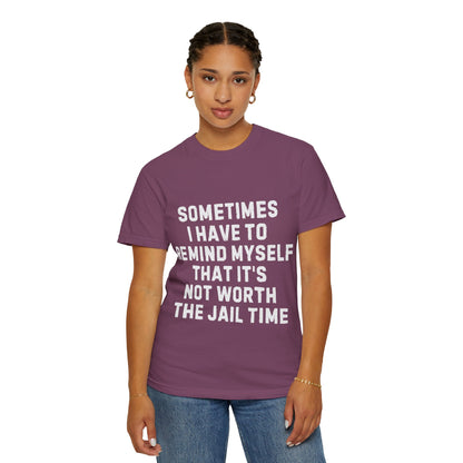 Not Worth the Jail Time Funny Comfort Colors T-Shirt